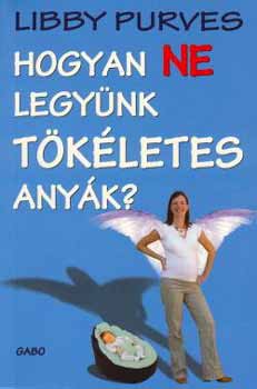 Hogyan ne legy�nk t�k�letes any�k?
