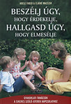 Beszélj úgy, hogy érdekelje, hallgasd úgy, hogy elmesélje