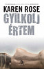 Karen Rose: Gyilkolj értem