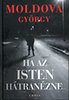 MOLDOVA GY�RGY: HA AZ ISTEN H�TRAN�ZNE I-II