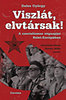 Dalos Gy�rgy: Viszl�t, elvt�rsak! - A szocializmus v�gnapjai Kelet-Eur�p�ban