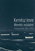 Kert�sz Imre: Ment�s m�sk�nt - Feljegyz�sek 2001-2003