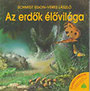 Schmidt Egon-Veres L�szl�: Az erd�k �l�vil�ga