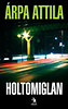 Árpa Attila: Holtomiglan