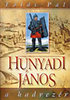 F�ldi P�l: Hunyadi J�nos a hadvez�r