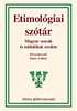 Zaicz G�bor,: Etimol�giai sz�t�r. Magyar szavak �s toldal�kok eredete