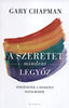 Gary Chapman: A szeretet mindent legyőz - Történetek a szeretet hatalmáról