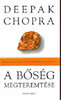 Deepak Chopra: A b�s�g megteremt�se - Hogyan teremts�nk �let�nkben j�l�tet?