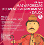 Válogatás: Magyarország kedvenc gyermekmeséi + dalok - 2. rész