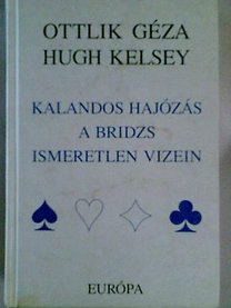 Hugh Kelsey, Ottlik Géza: Kalandos hajózás a bridzs ismeretlen vizein