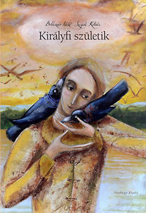 Boldizsár Ildikó, Szegedi Katalin: Királyfi születik