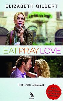Elizabeth Gilbert: Eat, Pray, Love - Ízek, imák, szerelmek