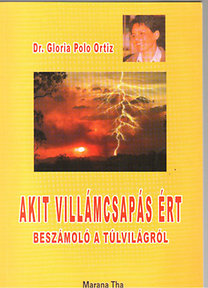 Dr. Gloria Polo Ortiz: Akit villámcsapás ért (Beszámoló a túlvilágról)