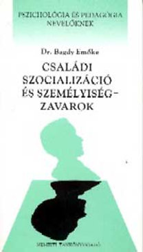 Dr. Bagdy Emőke: Családi szocializáció és személyiségzavarok