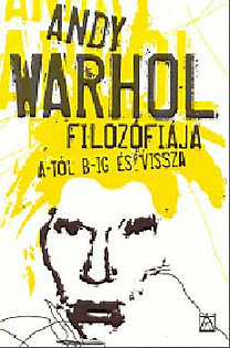 Andy Warhol: Andy Warhol filozófiája A-tól B-ig és vissza