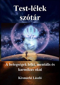 Késmárki László: Test-lélek szótár - A betegségek lelki, mentális és karmikus okai