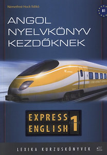 Némethné Dr. Hock Ildikó: Angol nyelvkönyv kezdőknek - Express English 1