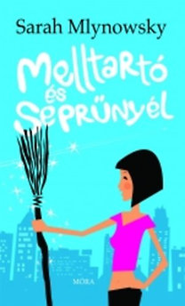 Sarah Mlynowski: Melltartó és seprűnyél