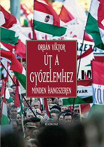 Orbán Viktor: Út a győzelemhez
