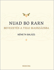 Németh Balázs: Nuad Bo Rarn - Bevezetés a thai masszázsba