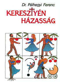 Pálhegyi Ferenc Dr.: Keresztyén házasság