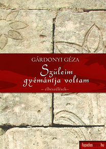 Gárdonyi Géza: Szüleim gyémántja voltam - Elbeszélések