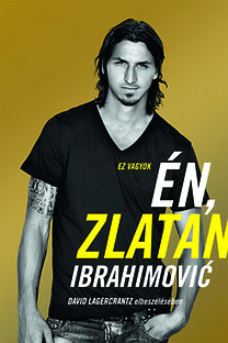David Lagercrantz: Ez vagyok én, Zlatan Ibrahimović