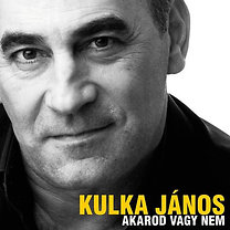 Kulka János: Akarod vagy nem